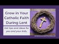 Grow in Your Catholic Faith During Lent