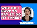 Why Do I Have To Pay To Do My Taxes? - CountyOffice.org