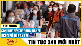 Tin tức 24h mới Tin trưa 28/1. Toàn cảnh sân bay Tân Sơn Nhất kín người làm thủ tục về quê đón Tết