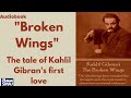 An Exquisite Tender Story of Love: The Broken Wings by Khalil Gibran