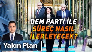 DEM Parti ile Görüşmeler Sürüyor, Yeni Süreçte Meclis'te Neler Yapılacak? | Yakın Plan - 6 Ocak 2025