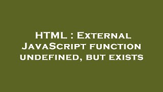 HTML : External JavaScript function undefined, but exists