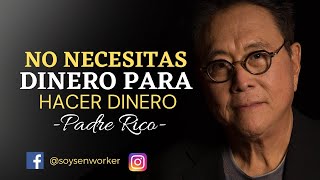 ❎ 💲No Necesitas Dinero para Hacer Dinero 👉 ¡Necesitas ésto! (Guía de Padre Rico LIBERTAD Financiera)