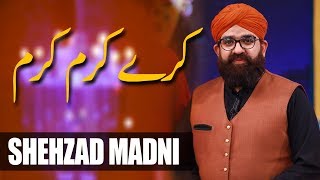 Shehzad Madni | Kary Karam Karam Moula | Ramazan 2018 | Aplus | C2A2