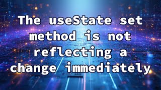 ಯೂಸ್ ಸ್ಟೇಟ್ ಸೆಟ್ ವಿಧಾನವು ತಕ್ಷಣವೇ ಬದಲಾವಣೆಯನ್ನು ಪ್ರತಿಬಿಂಬಿಸುವುದಿಲ್ಲ