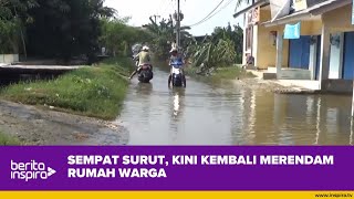 SEMPAT SURUT, KINI KEMBALI MERENDAM RUMAH WARGA