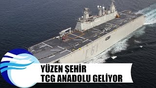 Yüzen şehir TCG Anadolu geliyor