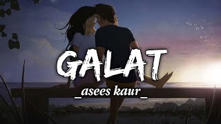 Galat (Official Video Song) By | Asees Kaur  | Rubina Dilaik | Paras Chhabra | Vikas | Lyrics Song..
