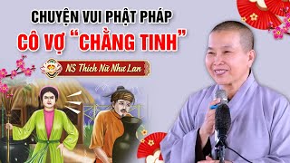 CHUYỆN VUI PHẬT PHÁP "CÔ VỢ CHẰNG TINH" | NS Thích Nữ Như Lan - Chùa Hưng Thiền (Mới nhất 2024)