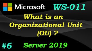 What is an Organizational Unit (OU)? | Windows Server 2019 | WS-011 | Ep 06