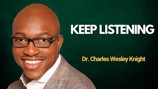 Keep Listening - Dr. Charles Wesley Knight