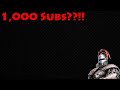 So 1,000 Subs huh... I Did not expect this.....