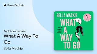 What A Way To Go by Bella Mackie · Audiobook preview