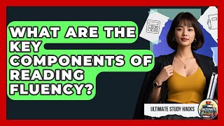 What Are The Key Components Of Reading Fluency? - Ultimate Study Hacks