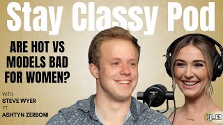 Are Hot VS Models Bad for Women? | Ft. Model Ashtyn Zerboni | Stay Classy Pod | Ep. 69