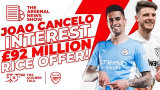 The Arsenal News Show EP318: Joao Cancelo Interest, £92m Declan Rice, Odegaard Contract & More!