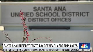 Santa Ana Unified votes to lay off nearly 300 employees