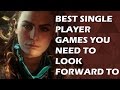 Top 30 BEST Upcoming Single Player Games You NEED To Look Forward To [2017, 2018, Near Future]