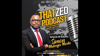 |That Zed Podcast Ep46| Simon Mulenga Mwila, a lawyer, a Facebook celeb, a business man.