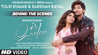 Making of Is Qadar Song | Tulsi Kumar, Darshan Raval | Sachet-Parampara | Sayeed Quadri | Arvindr K