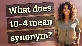 What does 10-4 mean synonym?