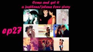 Come And Get It; Ep27; A Justlena/Jelena Love Story