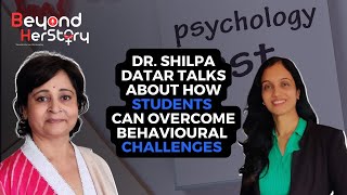 Helping Students overcome behavioural challenges: Dr. Shilpa Datar on Beyond HerStory