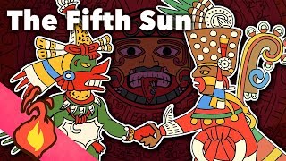 The Fifth Sun - Aztec Myths - Extra Mythology