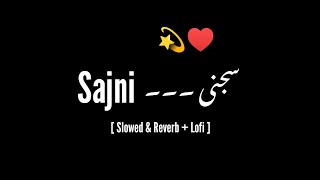 Sajni 💫♥️ Slowed & Reverb + Lofi LyricsBy Mannan Nadeem #mannannadeem #sajni
