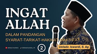 INGAT ALLAH Dalam Pandangan Syariat, Tarikat, Hakikat \u0026 Makrifat (Bag. 02) | Ust. Iswardi, S. Ag