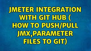 Jmeter integration with Git Hub ( How to push/Pull jmx,parameter files to Git) (2 Solutions!!)
