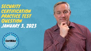 CertMike Practice Test Question 01/03/2023
