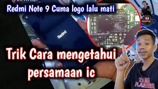 Trik Cara mengetahui persamaan ic,Redmi note 9 nyala logo lalu mati,redmi note 9 cuma logo