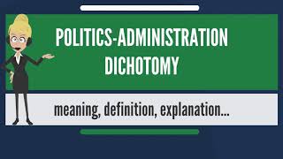 What is POLITICS ADMINISTRATION DICHOTOMY?