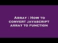 Array : How to convert javascript array to function