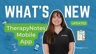 What's New: TherapyNotes® Mobile App