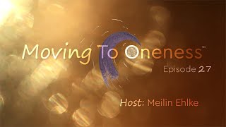 Moving To Oneness ~ Meilin Ehlke - 19th World Sound Healing Day