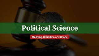 Concept of Political Science: Meaning, nature and Scope