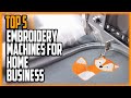 Best Embroidery Machines For Home Business In 2023 | Top 5 Best Embroidery Machine Reviews