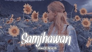 Samjhawan Slowed And Reverb - Arijit Singh  Shreya Ghoshal  Slowedreverb And Lofi Mix