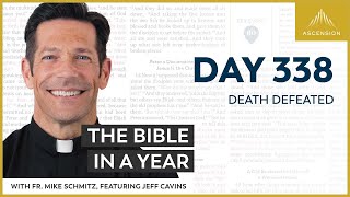 Day 338: Death Defeated — The Bible in a Year (with Fr. Mike Schmitz)