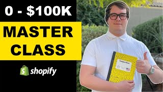 0 - $100K Master Class | Shopify \u0026 Facebook Ads