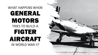 What happens when General Motors tries to build a Fighter Aircraft?