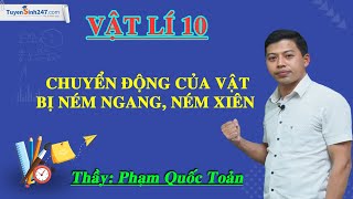 Chuyển động của vật bị ném ngang, ném xiên – Vật Lí 10 – Thầy Phạm Quốc Toản