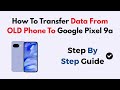 How To Transfer Data From OLD Phone To Google Pixel 9a