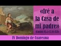 “Iré a la Casa de mi padre” (Lucas 15,1-3.11-32). IV Domingo de Cuaresma.