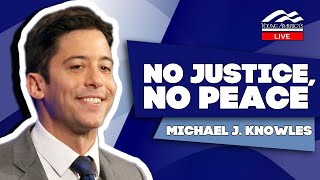 No Justice, No Peace | Michael J. Knowles | Standing Up For Faith & Freedom
