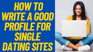 How To Write A Good Profile For Single Dating Sites