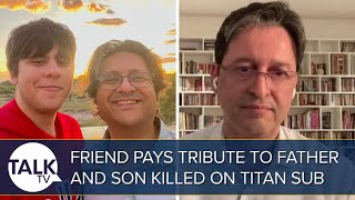 “A Saving Grace That They Didn’t Suffer” Friend Pays Tribute To Father And Son Killed On Titan Sub