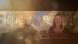 Moving To Oneness ~ Guest Clint Arthur - Wisdom of the Men